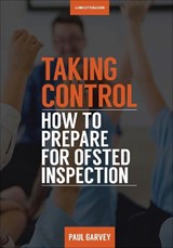 Taking Control: How to Prepare Your School for Inspection - Paul Garvey - 9781911382201
