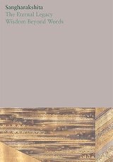 The Eternal Legacy /Wisdom Beyond Words - Sangharakshita - 9781911407522