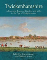 Twickenhamshire: A Riverside Realm of Gardens and Villas in the Age of Enlightenment - Chris Sumner ; Michael Symes - 9781911408789