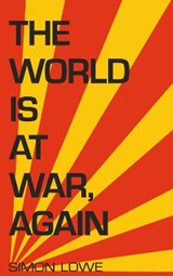 The World is at War, again - Simon Lowe - 9781911409830
