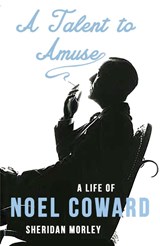 A Talent to Amuse: A Life of Noel Coward - Sheridan Morley - 9781911413677