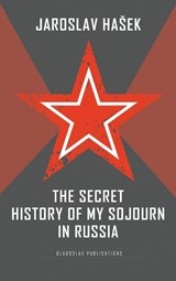 The Secret History of my Sojourn in Russia - Jaroslav Hasek - 9781911414674