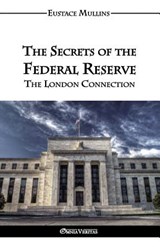The Secrets of the Federal Reserve - Eustace Clarence Mullins - 9781911417064