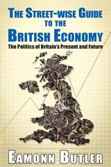 The Streetwise Guide To The British Economy - Eamonn Butler - 9781911454571