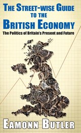 Rhe The Streetwise Guide To The British Economy - Eamonn Butler - 9781911454601