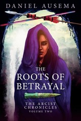 The Roots of Betrayal - Daniel Ausema - 9781911486718