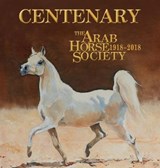 Centenary: The Arab Horse Society -  - 9781911487197