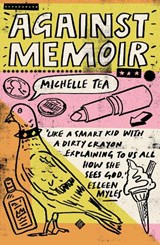 Against Memoir - Michelle Tea - 9781911508625