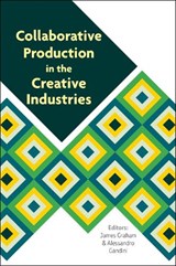 Collaborative Production in the Creative Industries - James Graham ; Alessandro Gandini - 9781911534280