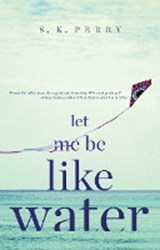 Let Me Be Like Water - PERRY,  S.K. - 9781911545132