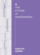 The Future of Songwriting - Kristin Hersh - 9781911545613