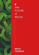 The Future of Wales - Rhys Thomas - 9781911545637
