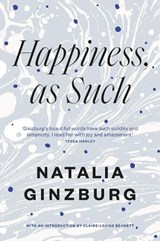 Happiness, As Such - Natalia Ginzburg&, Minna Zallman Proctor (trans.) - 9781911547440