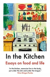 In The Kitchen | Yemisi Aribisala ; Joel Golby ; Daisy Johnson ; Rachel Roddy ; Ruby Tandoh ; Mayukh Sen | 
