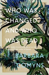 Who Was Changed and Who Was Dead - Barbara Comyns - 9781911547846