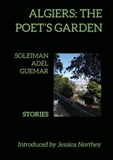 Algiers: The Poet's Garden - Soleiman Adel Guemar - 9781911587293