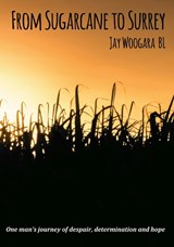 From Sugarcane to Surrey - WOOGARA,  Jay - 9781911587705
