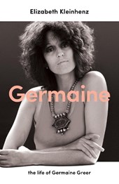Germaine : the life of germaine greer