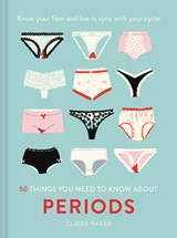 50 Things You Need to Know About Periods - Claire Baker - 9781911641643