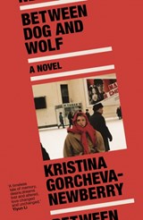 Between Dog and Wolf - Kristina (Writer) Gorcheva-Newberry - 9781911648659