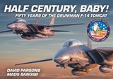 Half Century, Baby! - Fifty Years of the Grumman F-14 Tomcat - David Parsons ; Mads Bangso - 9781911658924