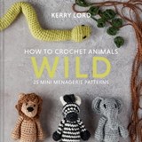 How to Crochet Animals: Wild - Kerry Lord - 9781911663614