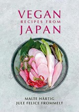 Vegan Recipes from Japan - Malte Hartig ; Jule Felice Frommelt - 9781911667049