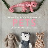 How to Crochet Animals: Pets - Kerry Lord - 9781911682035