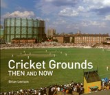 Cricket Grounds Then and Now - Brian Levison - 9781911682097
