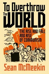 To Overthrow the World - Sean McMeekin - 9781911723530