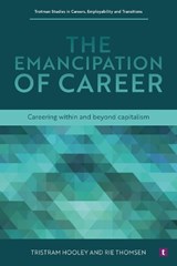 The Emancipation of Career - Professor Tristram Hooley ; Professor Rie Thomsen - 9781911724834