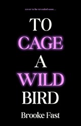 To Cage a Wild Bird - Brooke Fast - 9781911751014