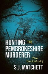 Hunting the Pembrokeshire Murderer - S J Matchett - 9781911752226