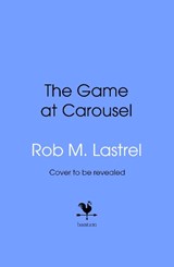 The Game at Carousel - Rob M. Lastrel - 9781911754534