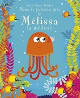 Mimi le Poisson Gris & Melissa la Meduse - Sam Walshaw - 9781912061594