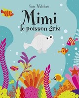 Mimi Le Poisson Gris - Sam Walshaw - 9781912061600