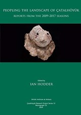 Peopling the Landscape of Catalhoeyuk - Ian Hodder - 9781912090785