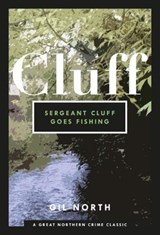 Sergeant Cluff Goes Fishing - Gil North - 9781912101429