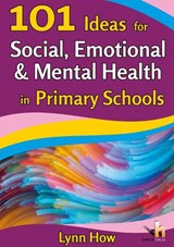 101 Ideas for Social, Emotional & Mental Health in Primary Schools - Lynn How - 9781912112135