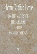 On the Nature of the Scholar and Its Manifestations - FICHTE,  Johann Gottlieb - 9781912142095