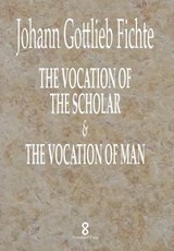 The Vocation of the Scholar & The Vocation of Man - J G Fichte ; William Smith - 9781912142170