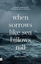 When sorrows like sea billows roll - Brad Franklin - 9781912154814