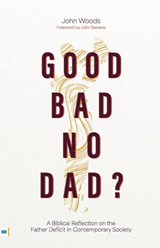 Good, Bad, No Dad? - John Woods - 9781912154975