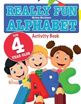 Really Fun Alphabet For 4 Year Olds - Mickey MacIntyre - 9781912155033