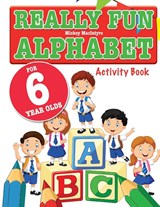 Really Fun Alphabet For 6 Year Olds - Mickey MacIntyre - 9781912155057