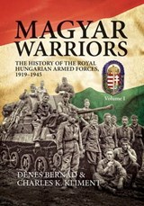Magyar Warriors - Dénes Bernád ; Charles K. Kliment - 9781912174492
