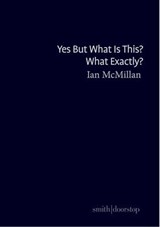 Yes But What Is This? What Exactly? - Ian McMillan - 9781912196487