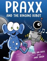 Praxx and the Ringing Robot - CROSS,  Paul Ian - 9781912199204