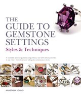 The Guide to Gemstone Settings - Anastasia Young - 9781912217540