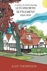 Letchworth Settlement, 1920-2020 - Kate Thompson - 9781912260294